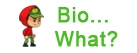 Bio Whaaat?